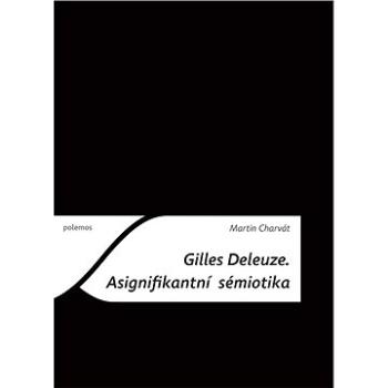 Gilles Deleuze: Asignifikantní sémiotika (978-80-7476-106-5)