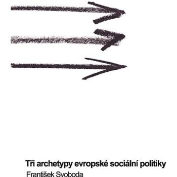 Tři archetypy evropské sociální politiky (978-80-210-5990-0)