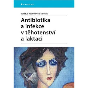 Antibiotika a infekce v těhotenství a laktaci (978-80-271-3037-5)