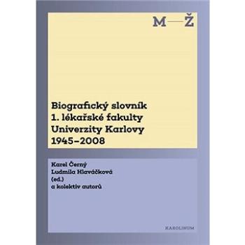 Biografický slovník 1. lékařské fakulty Univerzity Karlovy 1945–2008 (9788024644691)