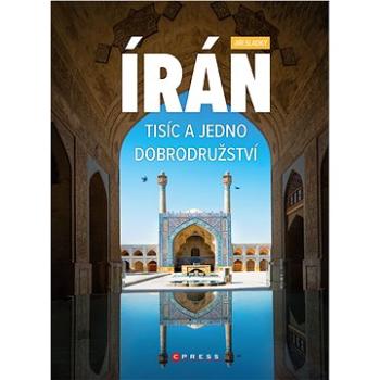 Írán. Tisíc a jedno dobrodružství (978-80-264-3510-5)
