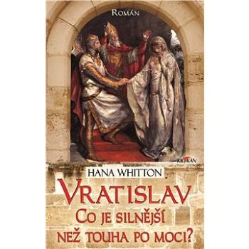 Vratislav - Co je silnější než touha po moci? (978-80-754-3866-9)