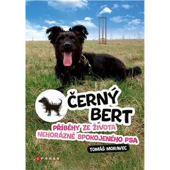 Černý Bert - příběhy ze života nehorázně spokojeného psa (978-80-264-4223-3)