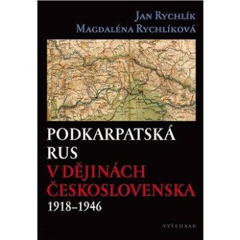 Podkarpatská Rus v dějinách Československa 1918–1946 (978-80-742-9556-0)
