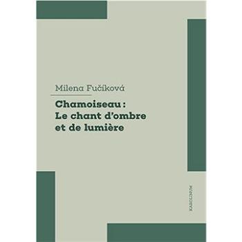 Chamoiseau: Le chant d&apos;ombre et de lumiere (9788024653679)