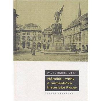 Náměstí, rynky a náměstíčka historické Prahy (978-80-720-7660-4)