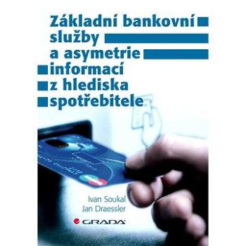 Základní bankovní služby a asymetrie informací z hlediska spotřebitele (978-80-247-5465-9)