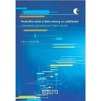 Analytika učení a data mining ve vzdělávání v kontextu systémů pro řízení výuky (978-80-280-0184-1)