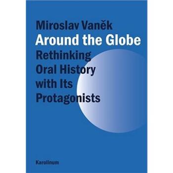 Around the Globe. Rethinking Oral History with Its Protagonists (9788024623740)