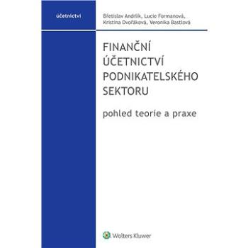 Finanční účetnictví podnikatelského sektoru, pohled teorie a praxe (978-80-7676-268-8)