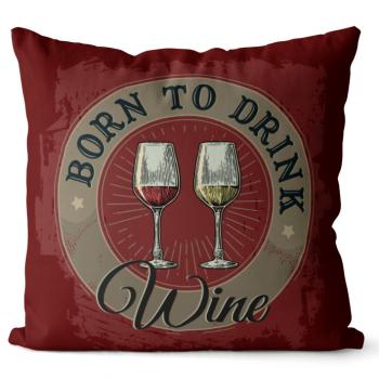 Polštář Born to drink wine (Veľkosť: 55 x 55 cm)