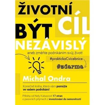 Životní cíl: být NEZÁVISLÝ aneb změňte podnikáním svůj život! (978-80-260-8237-8)