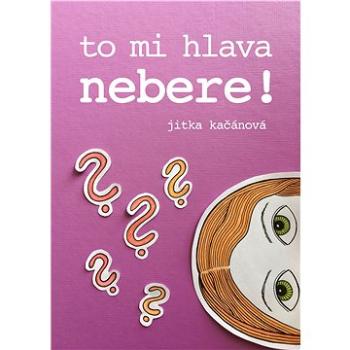 To mi hlava nebere! (999-00-036-0099-8)