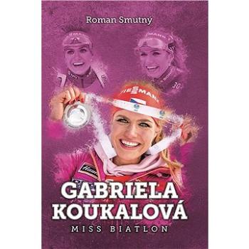 Gabriela Koukalová: miss biatlon (978-80-750-5851-5)