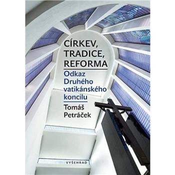 Církev, tradice, reforma / Odkaz Druhého vatikánského koncilu (978-80-742-9853-0)