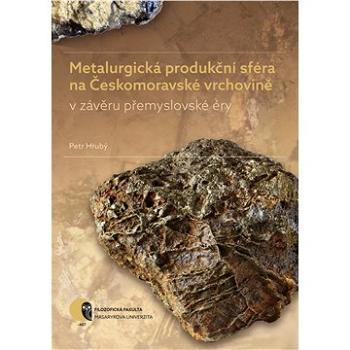 Metalurgická produkční sféra na Českomoravské vrchovině v závěru přemyslovské éry (978-80-210-9226-6)