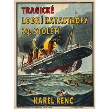 Tragické lodní katastrofy 20. století (978-80-7482-385-5)