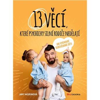 13 věcí, které psychicky silní rodiče nedělají (978-80-265-0952-3)