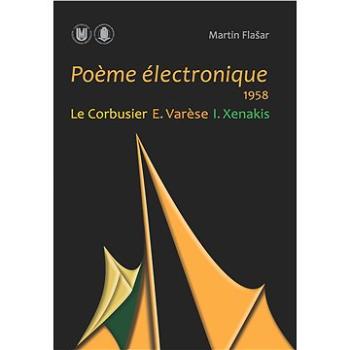 Poeme électronique. 1958. Le Corbusier – E. Varese – I. Xenakis (978-80-210-5945-0)