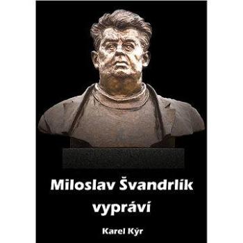Miloslav Švandrlík vypráví (978-80-879-7693-7)
