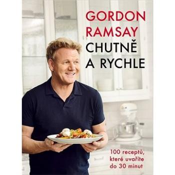 Gordon Ramsay Chutně a rychle: 100 receptů, které uvaříte do 30 minut (978-80-276-0091-5)