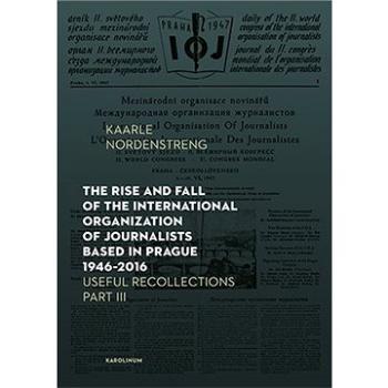 The Rise and Fall of the International Organization of Journalists Based in Prague 1946 - 2016. Usef (9788024645247)