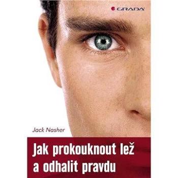 Jak prokouknout lež a odhalit pravdu (978-80-247-3712-6)