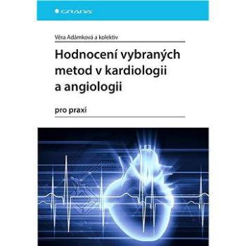 Hodnocení vybraných metod v kardiologii a angiologii pro praxi (978-80-247-5763-6)