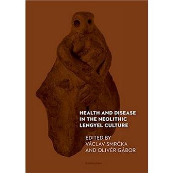 Health and Disease in the Neolithic Lengyel Culture (9788024645216)