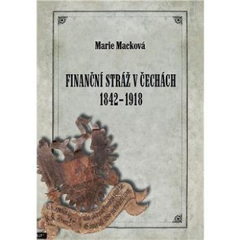 Finanční stráž v Čechách 1842 - 1918 (978-80-756-0044-8)