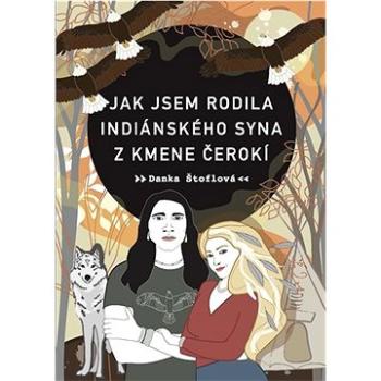 Jak jsem rodila indiánského syna z kmene Čerokí (9788025741740)