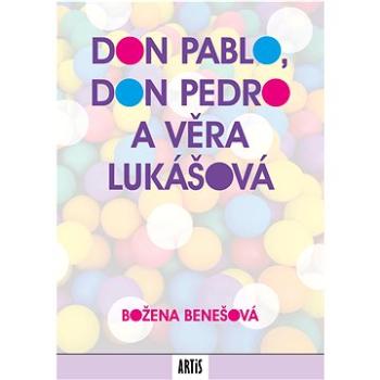 Don Pablo, don Pedro a Věra Lukášová (978-80-88633-33-4)