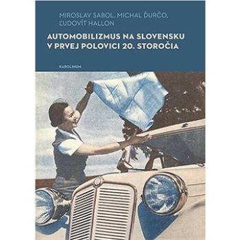 Automobilizmus na Slovensku v prvej polovici 20. storočia (9788024654829)