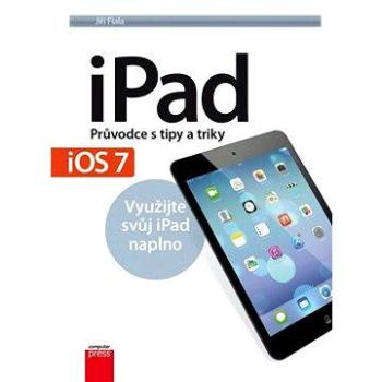 iPad – Průvodce s tipy a triky: Aktualizované vydání pro iOS7 (978-80-251-3737-6)