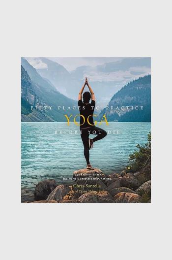 Kniha Fifty Places to Practice Yoga Before You Die by Chris Santella, DC Helmuth, English