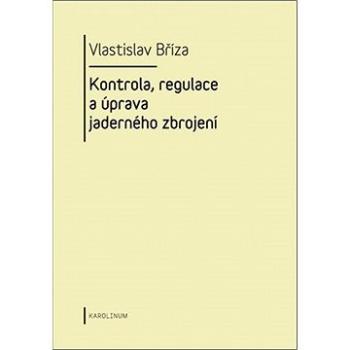 Kontrola, regulace a úprava jaderného zbrojení (9788024623948)