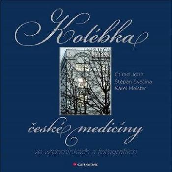 Kolébka české medicíny ve vzpomínkách a fotografiích (978-80-247-3627-3)