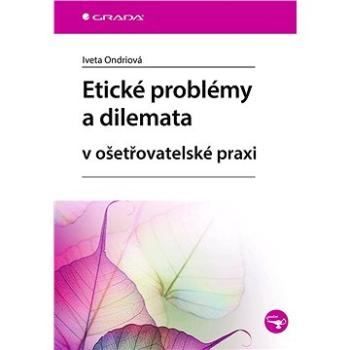 Etické problémy a dilemata v ošetřovatelské praxi (978-80-271-1696-6)
