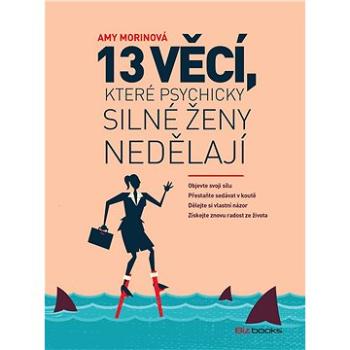 13 věcí, které psychicky silné ženy nedělají (978-80-265-0876-2)