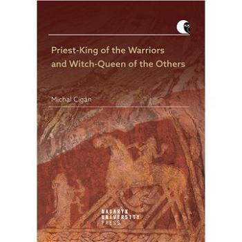 Priest-King of the Warriors and Witch-Queen of the Others (978-80-210-9341-6)