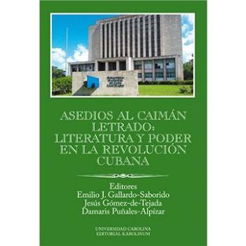 Asedios al caimán letrado: literatura y poder en la Revolución Cubana (9788024639567)
