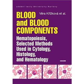 Blood and Blood Components, Hematopoiesis, Selected Methods Used in Cytology, Histology and Hematolo (9788024647203)