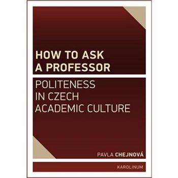 How to ask a professor: Politeness in Czech academic culture (9788024631110)