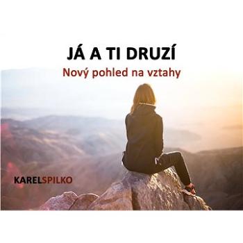 e kurz Já a ti Druzí - Nový pohled na vztahy (999-00-036-3048-3)