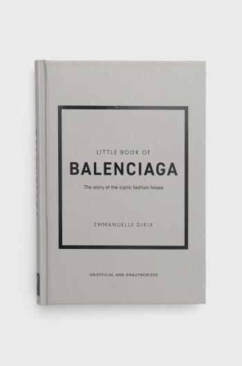 Kniha Welbeck Publishing Group Little Book Of Balenciaga, Emmanuelle Dirix