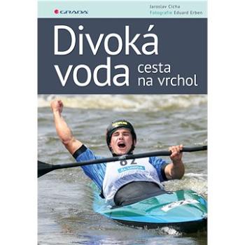 Divoká voda - cesta na vrchol (978-80-271-0792-6)