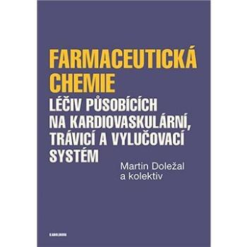 Farmaceutická chemie léčiv působících na kardiovaskulární, trávicí a vylučovací systém (9788024651187)