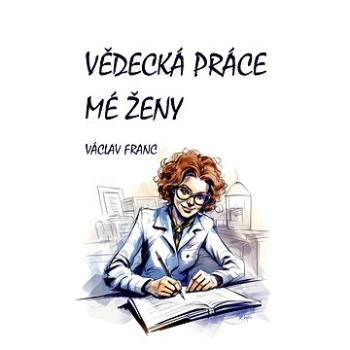 Vědecká práce mé ženy (999-00-037-9374-4)