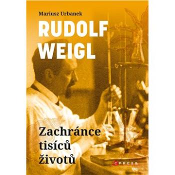 Rudolf Weigl: Zachránce tisíců životů (978-80-264-4196-0)