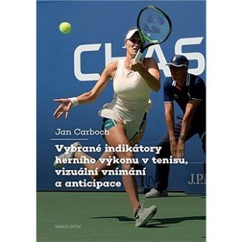 Vybrané indikátory herního výkonu v tenisu, vizuální vnímání a anticipace (9788024651064)
